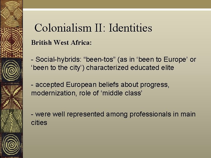 Colonialism II: Identities British West Africa: - Social-hybrids: “been-tos” (as in ‘been to Europe’