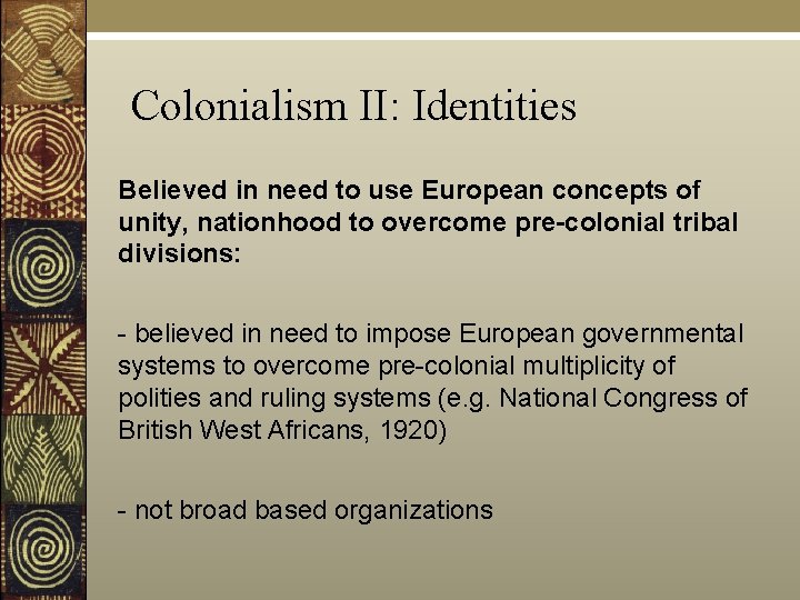 Colonialism II: Identities Believed in need to use European concepts of unity, nationhood to