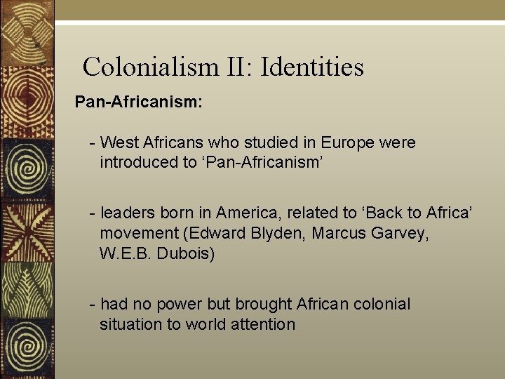 Colonialism II: Identities Pan-Africanism: - West Africans who studied in Europe were introduced to