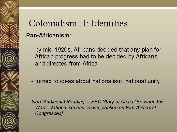 Colonialism II: Identities Pan-Africanism: - by mid-1920 s, Africans decided that any plan for