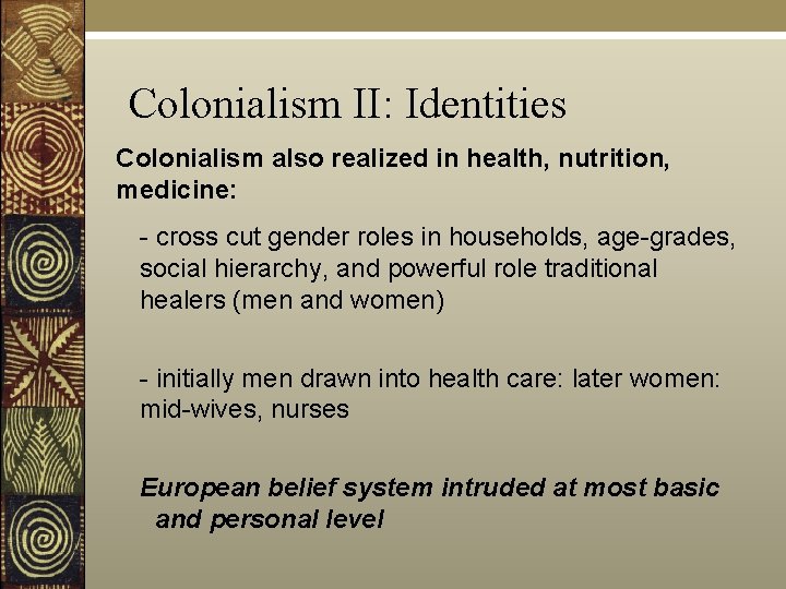 Colonialism II: Identities Colonialism also realized in health, nutrition, medicine: - cross cut gender