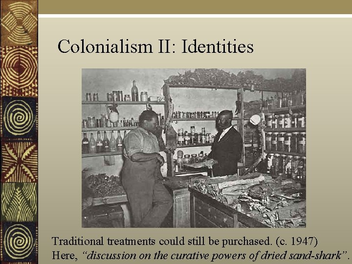 Colonialism II: Identities Traditional treatments could still be purchased. (c. 1947) Here, “discussion on