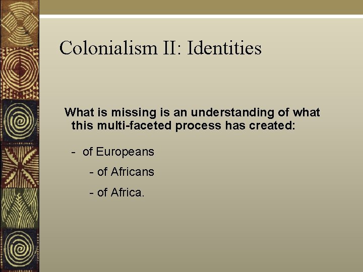 Colonialism II: Identities What is missing is an understanding of what this multi-faceted process