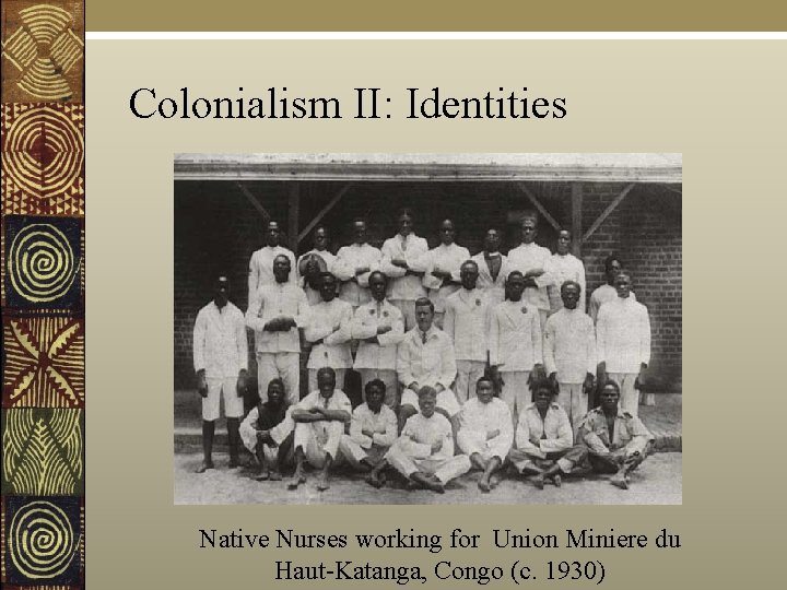 Colonialism II: Identities Native Nurses working for Union Miniere du Haut-Katanga, Congo (c. 1930)