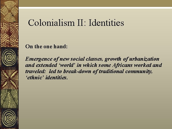 Colonialism II: Identities On the one hand: Emergence of new social classes, growth of