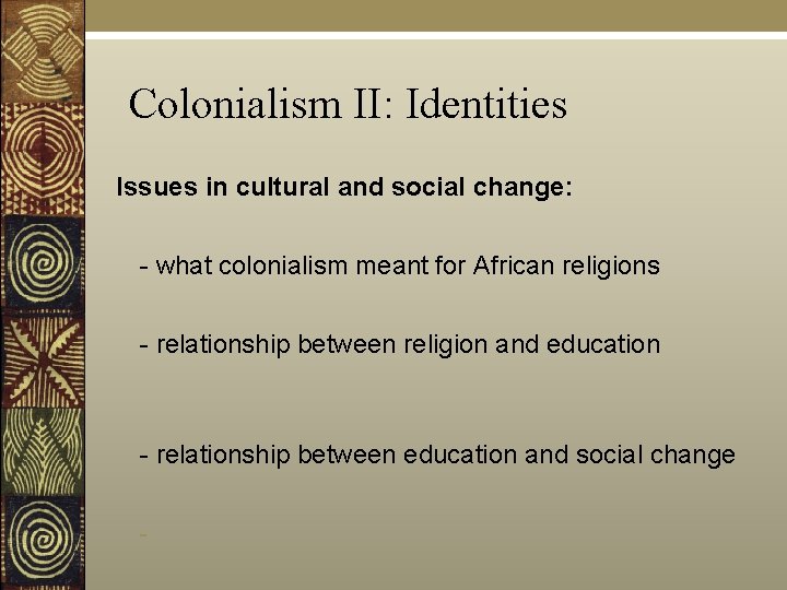 Colonialism II: Identities Issues in cultural and social change: - what colonialism meant for