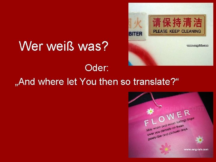 Wer weiß was? Oder: „And where let You then so translate? “ 