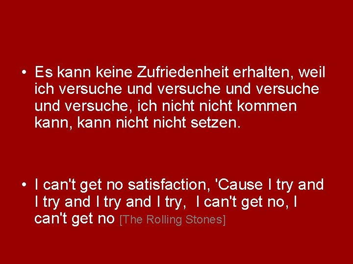  • Es kann keine Zufriedenheit erhalten, weil ich versuche und versuche, ich nicht