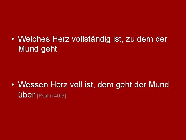  • Welches Herz vollständig ist, zu dem der Mund geht • Wessen Herz