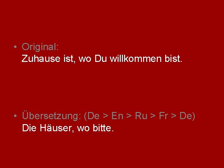  • Original: Zuhause ist, wo Du willkommen bist. • Übersetzung: (De > En