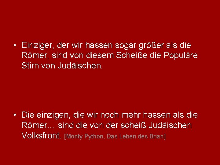  • Einziger, der wir hassen sogar größer als die Römer, sind von diesem