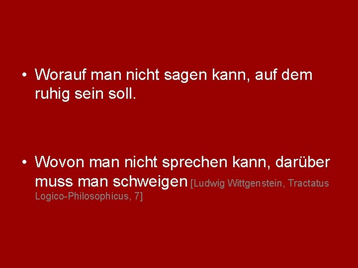  • Worauf man nicht sagen kann, auf dem ruhig sein soll. • Wovon