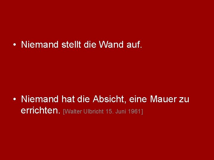  • Niemand stellt die Wand auf. • Niemand hat die Absicht, eine Mauer