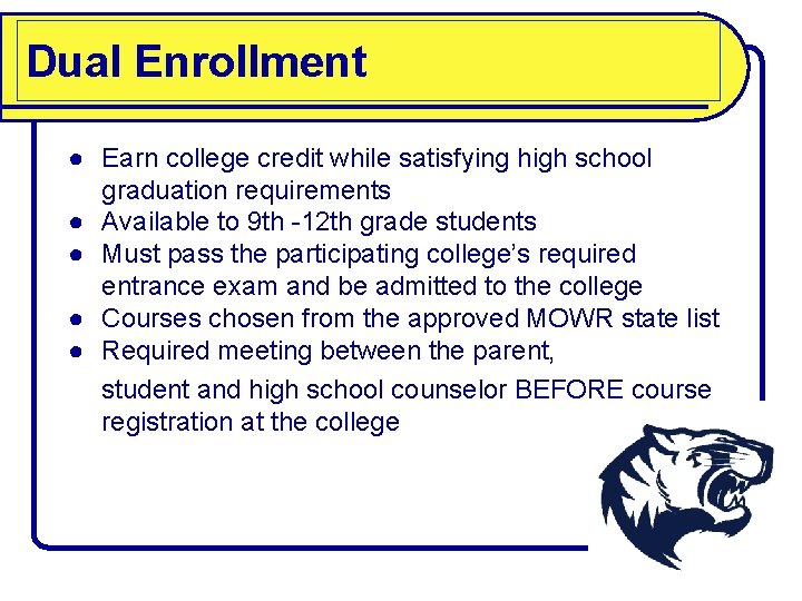 Dual Enrollment ● Earn college credit while satisfying high school graduation requirements ● Available
