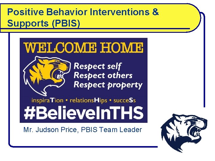 Positive Behavior Interventions & Supports (PBIS) Mr. Judson Price, PBIS Team Leader 