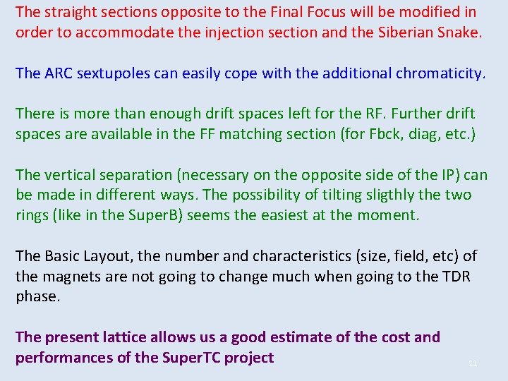 The straight sections opposite to the Final Focus will be modified in order to The straight sections opposite to the Final Focus will be modified in order to