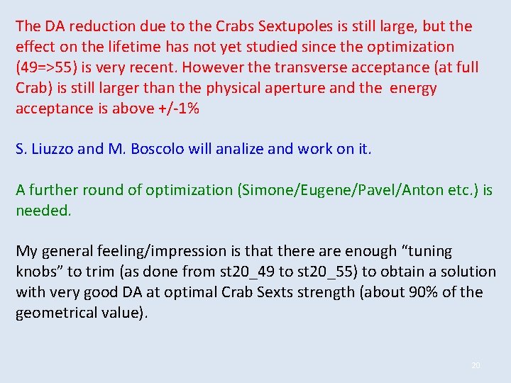 The DA reduction due to the Crabs Sextupoles is still large, but the effect The DA reduction due to the Crabs Sextupoles is still large, but the effect