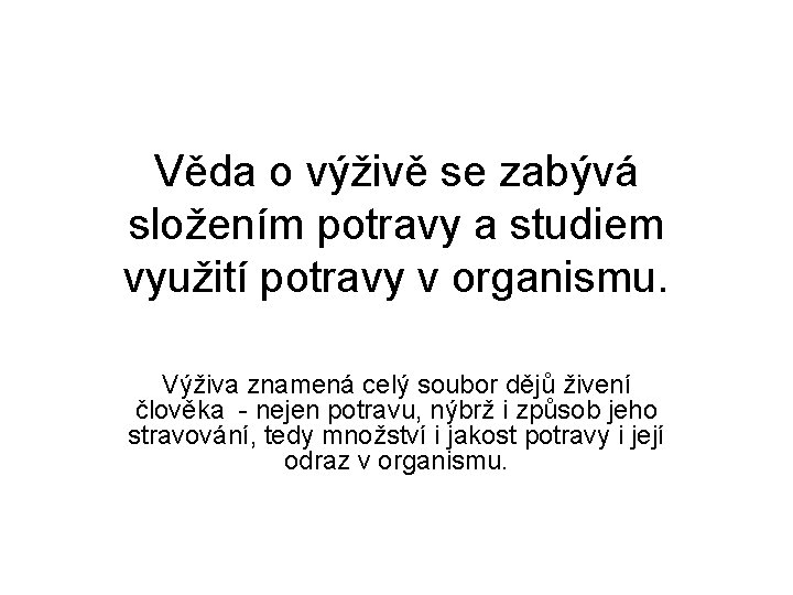 Věda o výživě se zabývá složením potravy a studiem využití potravy v organismu. Výživa