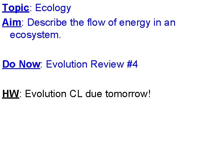 Topic: Ecology Aim: Describe the flow of energy in an ecosystem. Do Now: Evolution