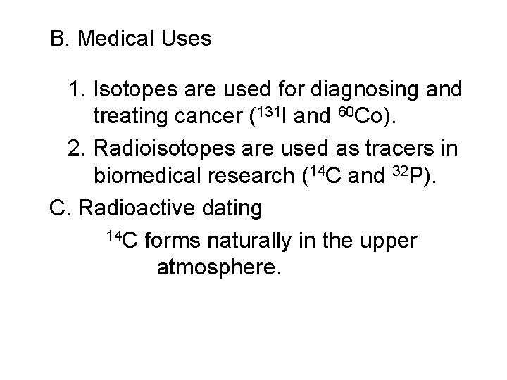 B. Medical Uses 1. Isotopes are used for diagnosing and treating cancer (131 I