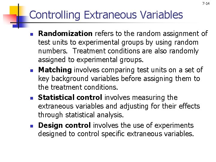 7 -14 Controlling Extraneous Variables n n Randomization refers to the random assignment of