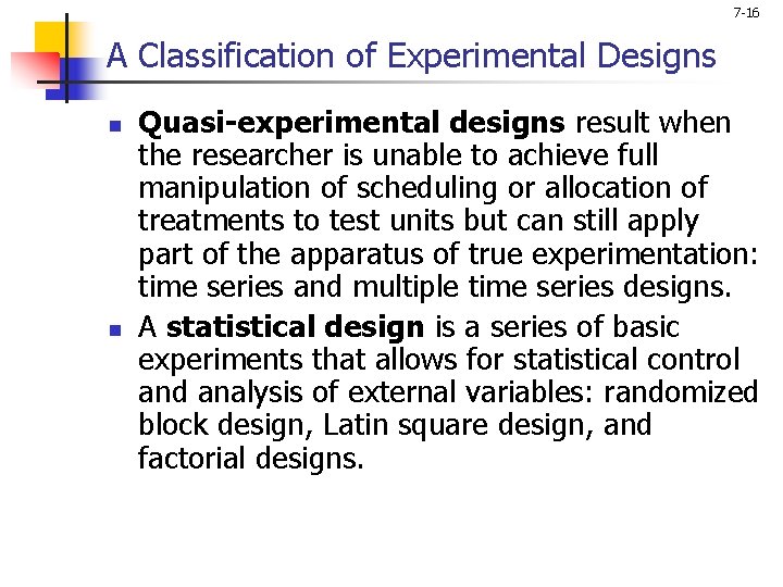 7 -16 A Classification of Experimental Designs n n Quasi-experimental designs result when the