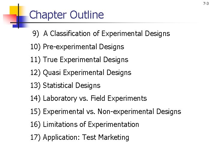 7 -3 Chapter Outline 9) A Classification of Experimental Designs 10) Pre-experimental Designs 11)