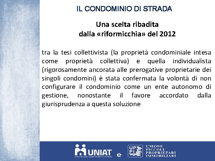 IL CONDOMINIO DI STRADA Una scelta ribadita dalla «riformicchia» del 2012 tra la tesi