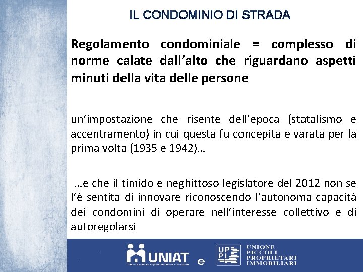 IL CONDOMINIO DI STRADA Regolamento condominiale = complesso di norme calate dall’alto che riguardano