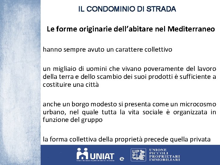 IL CONDOMINIO DI STRADA Le forme originarie dell’abitare nel Mediterraneo hanno sempre avuto un