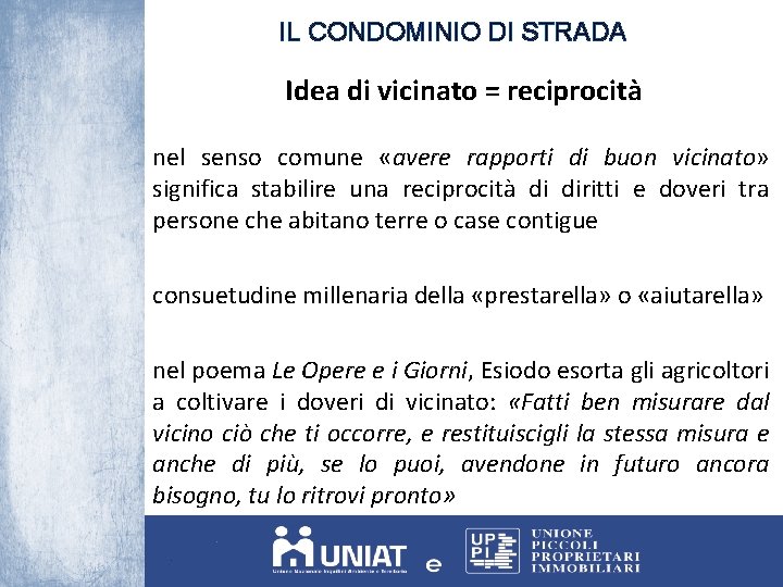 IL CONDOMINIO DI STRADA Idea di vicinato = reciprocità nel senso comune «avere rapporti