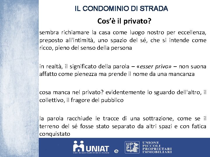 IL CONDOMINIO DI STRADA Cos’è il privato? sembra richiamare la casa come luogo nostro