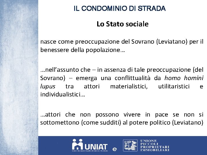 IL CONDOMINIO DI STRADA Lo Stato sociale nasce come preoccupazione del Sovrano (Leviatano) per