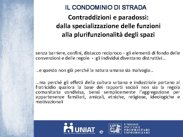 IL CONDOMINIO DI STRADA Contraddizioni e paradossi: dalla specializzazione delle funzioni alla plurifunzionalità degli