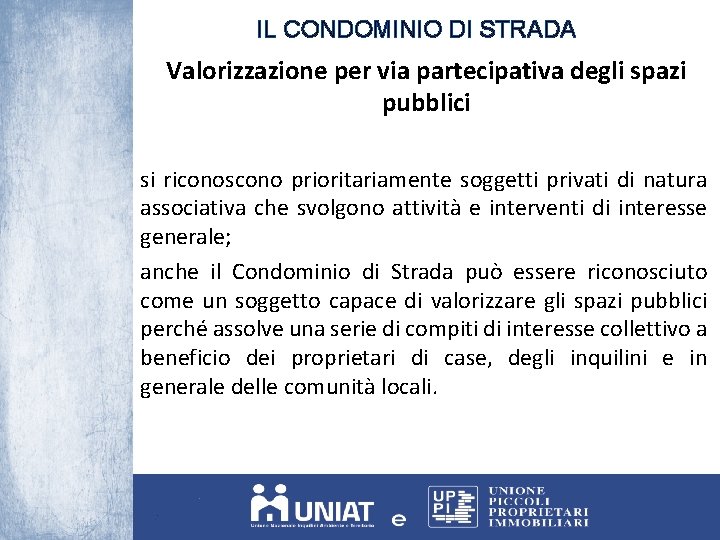 IL CONDOMINIO DI STRADA Valorizzazione per via partecipativa degli spazi pubblici si riconoscono prioritariamente