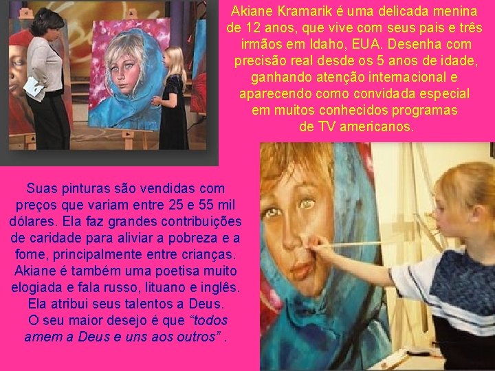 Akiane Kramarik é uma delicada menina de 12 anos, que vive com seus pais