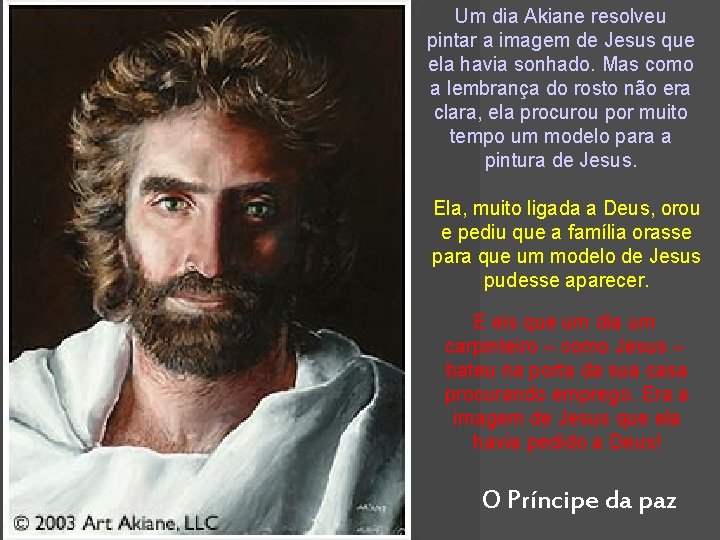 Um dia Akiane resolveu pintar a imagem de Jesus que ela havia sonhado. Mas