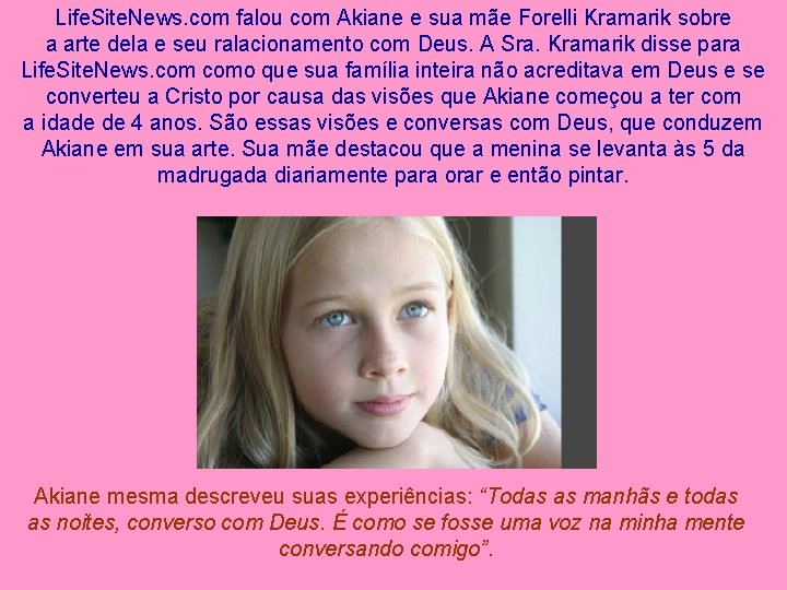Life. Site. News. com falou com Akiane e sua mãe Forelli Kramarik sobre a