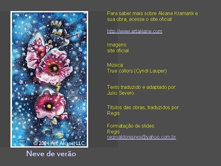 Para saber mais sobre Akiane Kramarik e sua obra, acesse o site oficial: http: