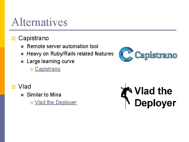 Alternatives p Capistrano n n n p Remote server automation tool Heavy on Ruby/Rails