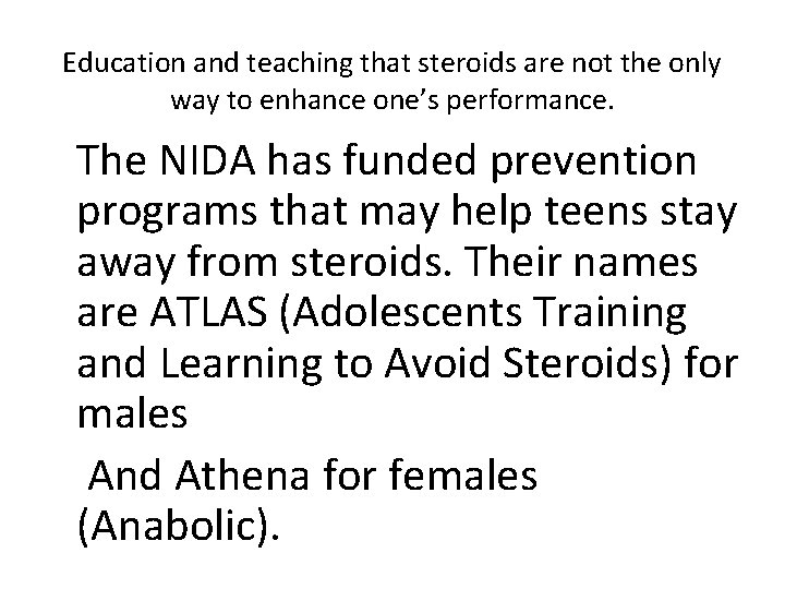 Education and teaching that steroids are not the only way to enhance one’s performance. Education and teaching that steroids are not the only way to enhance one’s performance.