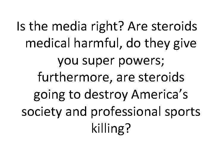 Is the media right? Are steroids medical harmful, do they give you super powers; Is the media right? Are steroids medical harmful, do they give you super powers;
