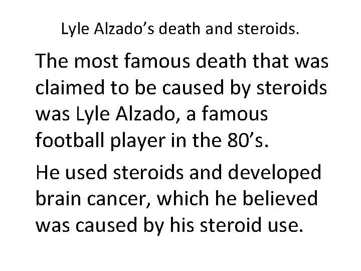 Lyle Alzado’s death and steroids. The most famous death that was claimed to be Lyle Alzado’s death and steroids. The most famous death that was claimed to be