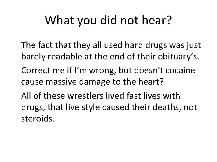 What you did not hear? The fact that they all used hard drugs was What you did not hear? The fact that they all used hard drugs was