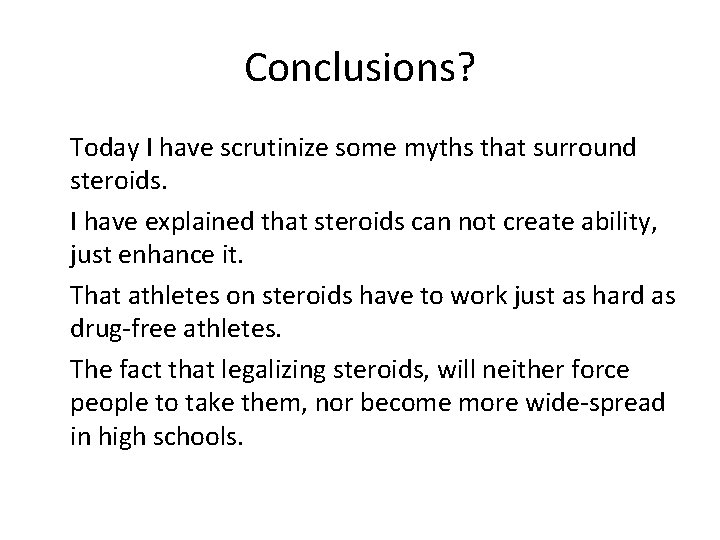 Conclusions? Today I have scrutinize some myths that surround steroids. I have explained that Conclusions? Today I have scrutinize some myths that surround steroids. I have explained that