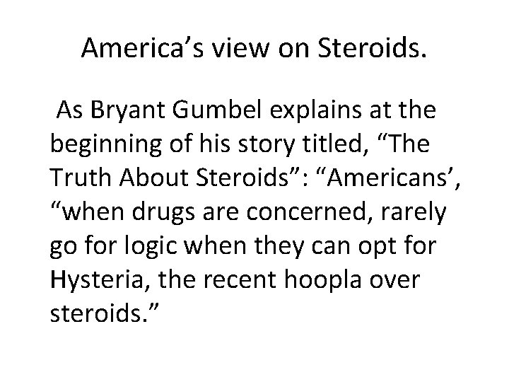 America’s view on Steroids. As Bryant Gumbel explains at the beginning of his story America’s view on Steroids. As Bryant Gumbel explains at the beginning of his story
