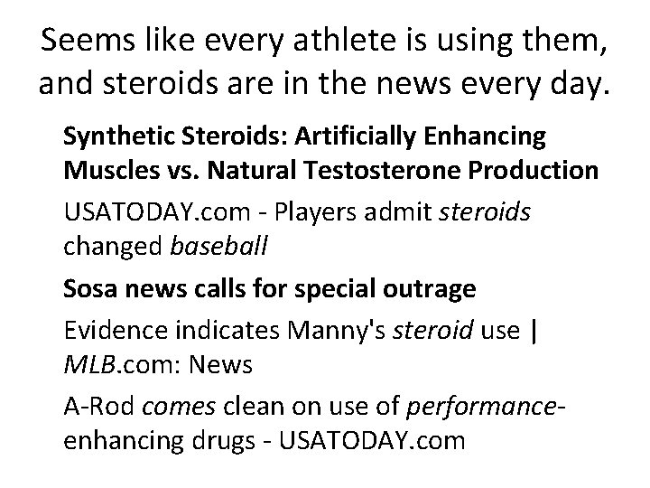 Seems like every athlete is using them, and steroids are in the news every Seems like every athlete is using them, and steroids are in the news every