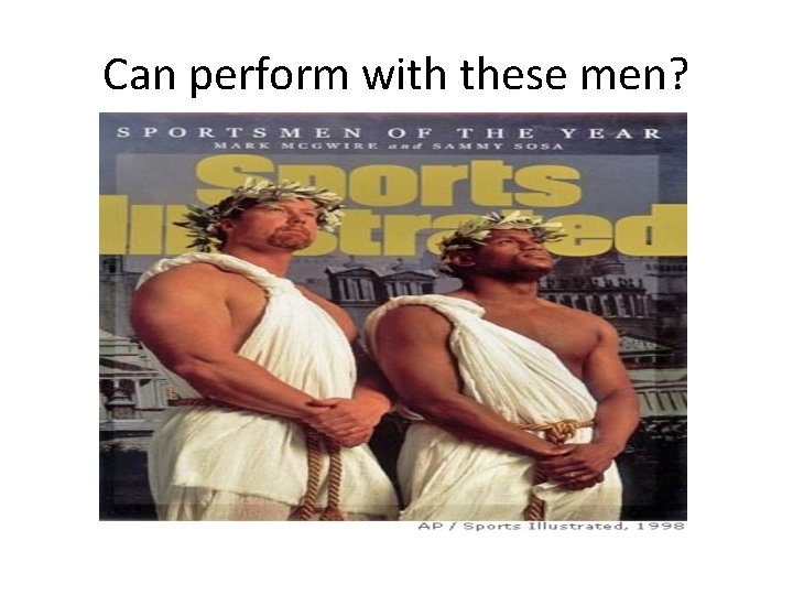 Can perform with these men? Can perform with these men?