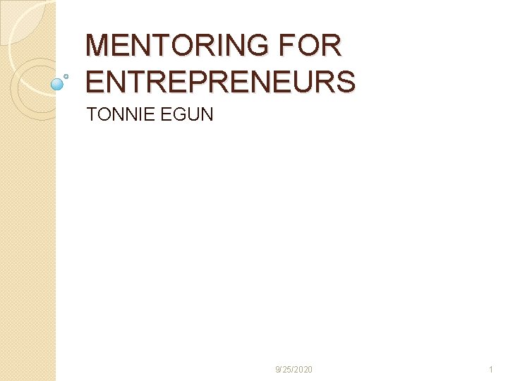 MENTORING FOR ENTREPRENEURS TONNIE EGUN 9/25/2020 1 