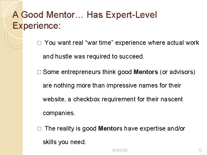 A Good Mentor… Has Expert-Level Experience: � You want real “war time” experience where